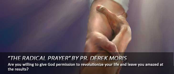 The Radical Prayer by Pr. Derek Moris